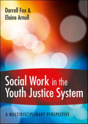 Social Work in the Youth Justice System: A Multidisciplinary Perspective de Darrell Fox