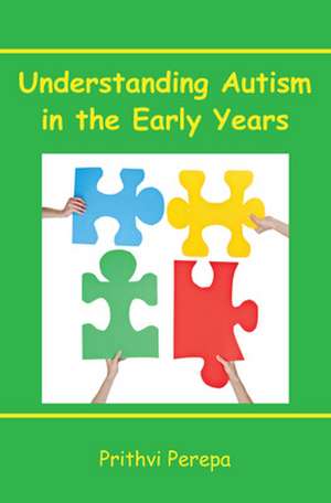 Understanding Autism in the Early Years de Prithvi Perepa