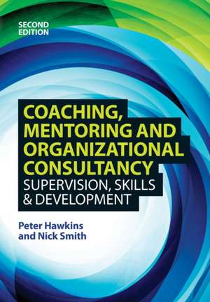 Coaching, Mentoring and Organizational Consultancy: Supervision, Skills and Development de Peter Hawkins