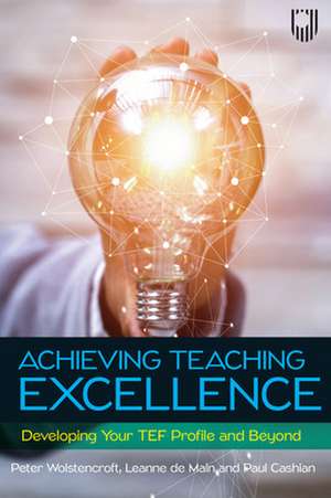 Achieving Teaching Excellence: Developing Your TEF Profile and Beyond de Peter Wolstencroft