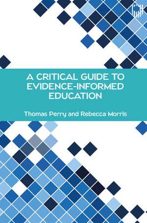 A Critical Guide to Evidence-Informed Education de Thomas Perry