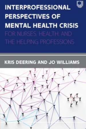 Interprofessional Perspectives Of Mental Health Crisis: For Nurses, Health, and the Helping Professions de Kris Deering