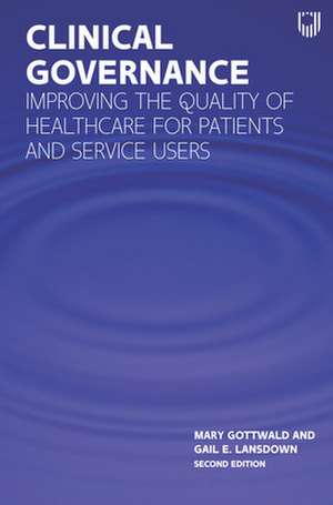 Clinical Governance: Improving the quality of healthcare for patients and service users de Mary Gottwald