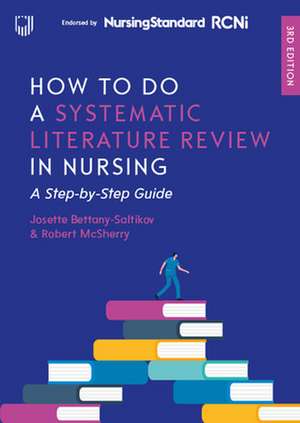 How to do a Systematic Literature Review in Nursing: A Step-by-Step Guide, 3/e de Josette Bettany-Saltikov