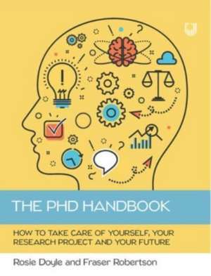 The PhD Handbook: How to Take Care of Yourself, Your Research Project and Your Future de Rosemary Doyle