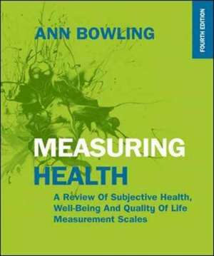 Measuring Health: A Review of Subjective Health, Well-being and Quality of Life Measurement Scales de Ann Bowling