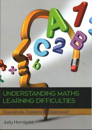 Understanding Learning Difficulties in Maths: Dyscalculia, Dyslexia or Dyspraxia? de Judy Hornigold