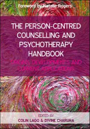 The Person-Centred Counselling and Psychotherapy Handbook: Origins, Developments and Current Applications de Colin Lago