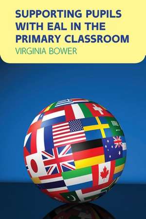 Supporting Pupils with EAL in the Primary Classroom de Virginia Bower