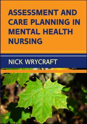 Assessment and Care Planning in Mental Health Nursing de Nick Wrycraft