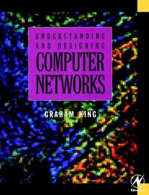 Understanding and Designing Computer Networks de Graham King