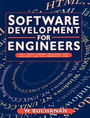 Software Development for Engineers: C/C++, Pascal, Assembly, Visual Basic, HTML, Java Script, Java DOS, Windows NT, UNIX de William Buchanan