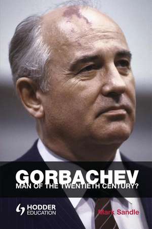 Gorbachev: Man of the Twentieth Century? de Mark Sandle