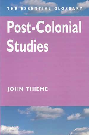 Post-Colonial Studies: The Essential Glossary de John Thieme