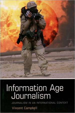 Information Age Journalism: Journalism in an International Context de Vincent Campbell