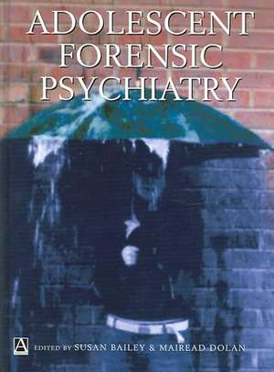 Adolescent Forensic Psychiatry de Susan Bailey