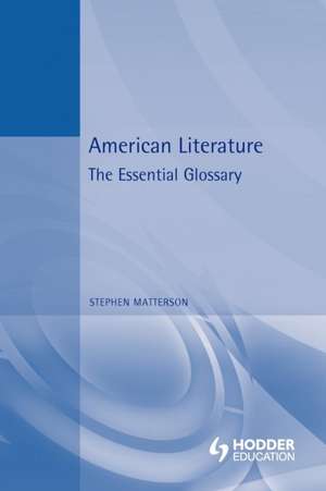 American Literature: The Essential Glossary de Prof. Stephen Matterson