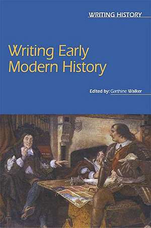 Writing Early Modern History de Garthine Walker