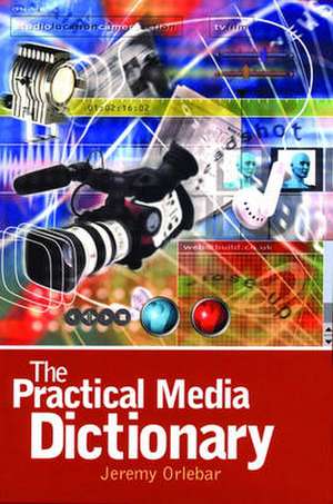 The Practical Media Dictionary de Jeremy Orlebar