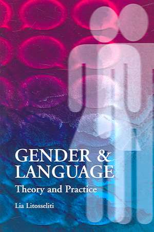 Gender and Language Theory and Practice de Lia Litosseliti