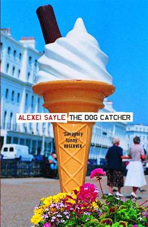 Sayle, A: The Dog Catcher de Alexei Sayle