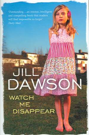 Watch Me Disappear de Jill Dawson