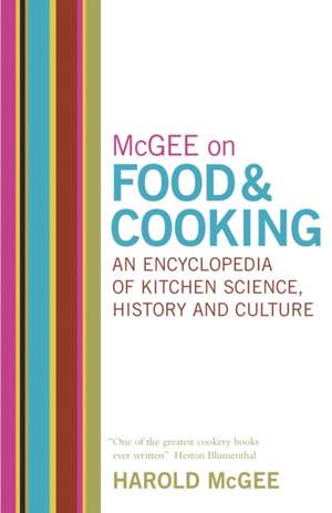 McGee on Food and Cooking: An Encyclopedia of Kitchen Science, History and Culture de Harold Mcgee