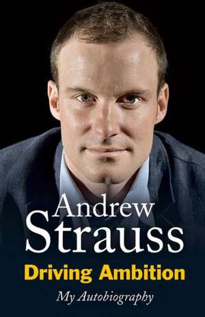 Driving Ambition de Andrew Strauss