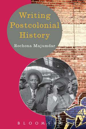 Writing Postcolonial History de Prof. Rochona Majumdar