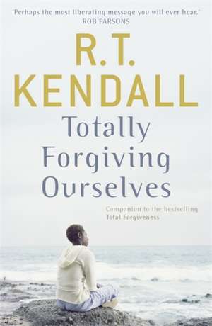 Totally Forgiving Ourselves de R. T. Kendall