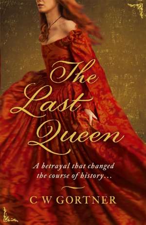 The Last Queen de C W Gortner