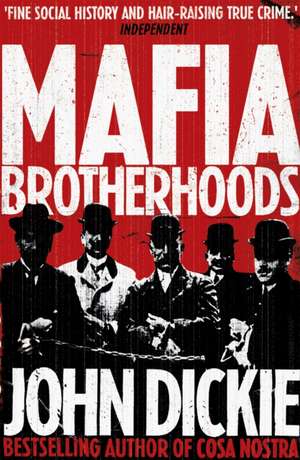 Mafia Brotherhoods: Camorra, mafia, 'ndrangheta: the rise of the Honoured Societies de John Dickie