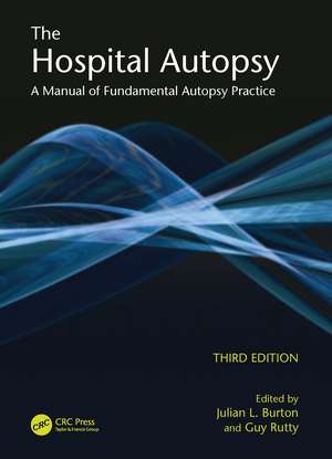 The Hospital Autopsy: A Manual of Fundamental Autopsy Practice, Third Edition de Julian Burton