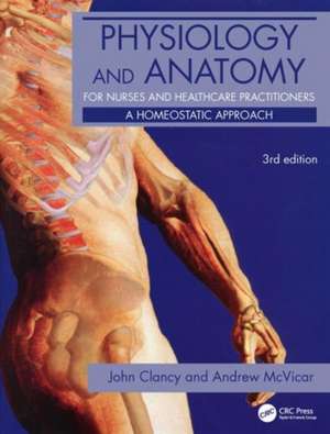 Physiology and Anatomy for Nurses and Healthcare Practitioners: A Homeostatic Approach, Third Edition de John Clancy