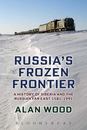 Russia's Frozen Frontier: A History of Siberia and the Russian Far East 1581 - 1991 de Dr. Alan Wood