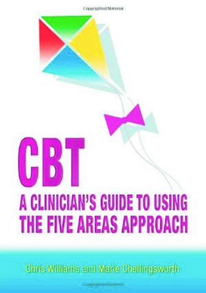 CBT: A Clinician's Guide to Using the Five Areas Approach de Chris Williams