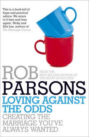 Loving Against the Odds de Rob Parsons