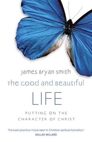 The Good and Beautiful Life de James Bryan Smith