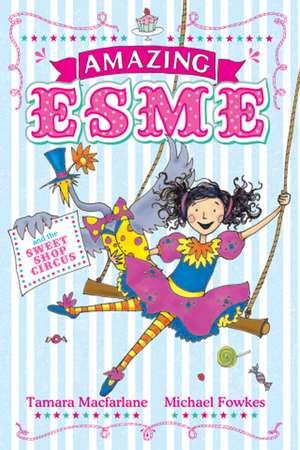 Amazing Esme and the Sweetshop Circus de Tamara Macfarlane