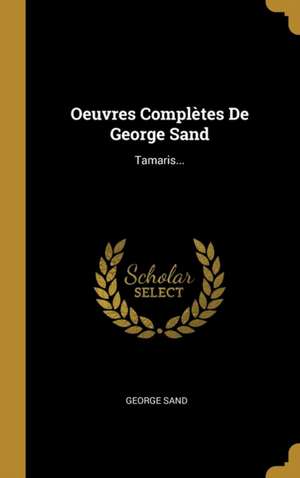 Oeuvres Complètes De George Sand: Tamaris... de George Sand