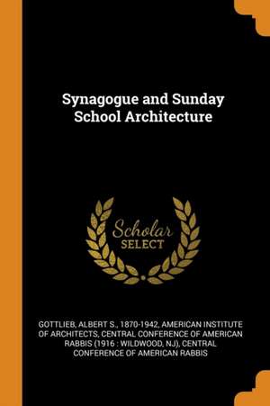 Synagogue and Sunday School Architecture de Albert S. Gottlieb