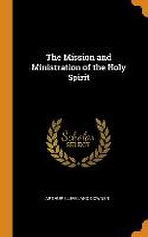 The Mission and Ministration of the Holy Spirit de Arthur Cleveland Downer