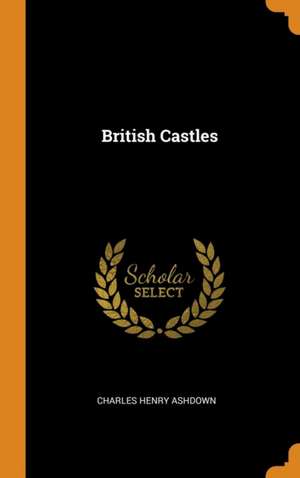 British Castles de Charles Henry Ashdown
