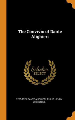 The Convivio of Dante Alighieri de Dante Alighieri