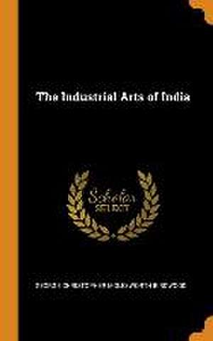 The Industrial Arts of India de George Christopher Molesworth Birdwood