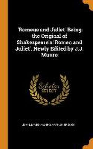 'Romeus and Juliet' Being the Original of Shakespeare's 'Romeo and Juliet'. Newly Edited by J.J. Munro de John James Munro