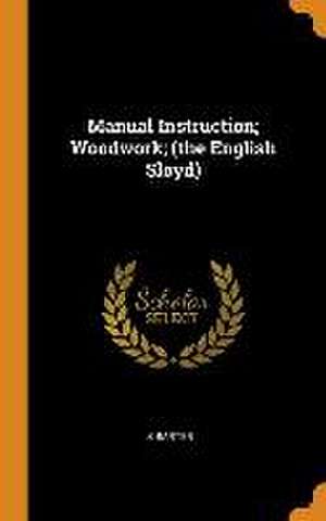 Manual Instruction; Woodwork; (the English Sloyd) de S. Barter