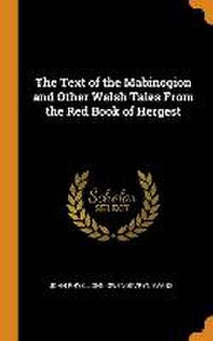 The Text of the Mabinogion and Other Welsh Tales From the Red Book of Hergest de John Rhys