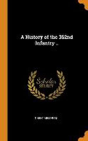 A History of the 362nd Infantry .. de T. Ben Meldrum