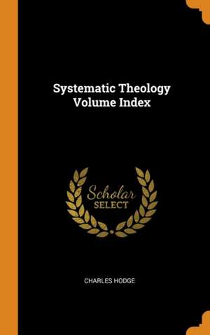 Systematic Theology Volume Index de Charles Hodge